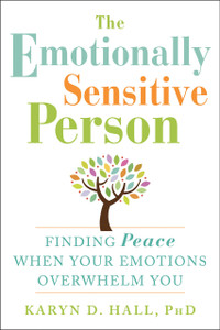 The Emotionally Sensitive Person: Finding Peace When Your Emotions Overwhelm You - ISBN: 9781608829934
