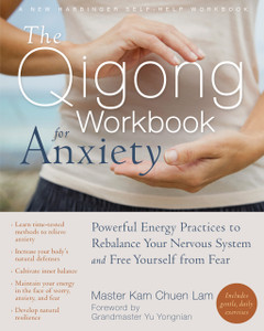 The Qigong Workbook for Anxiety: Powerful Energy Practices to Rebalance Your Nervous System and Free Yourself from Fear - ISBN: 9781608829491