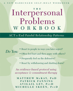 The Interpersonal Problems Workbook: ACT to End Painful Relationship Patterns - ISBN: 9781608828364