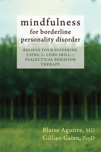 Mindfulness for Borderline Personality Disorder: Relieve Your Suffering Using the Core Skill of Dialectical Behavior Therapy - ISBN: 9781608825653