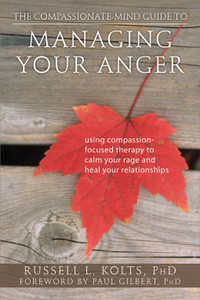 The Compassionate-Mind Guide to Managing Your Anger: Using Compassion-Focused Therapy to Calm Your Rage and Heal Your Relationships - ISBN: 9781608820375