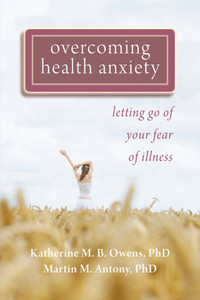 Overcoming Health Anxiety: Letting Go of Your Fear of Illness - ISBN: 9781572248380