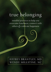 True Belonging: Mindful Practices to Help You Overcome Loneliness, Connect with Others, and Cultivate Happiness - ISBN: 9781572249332