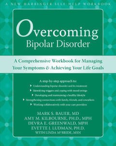 Overcoming Bipolar Disorder: A Comprehensive Workbook for Managing Your Symptoms and Achieving Your Life Goals - ISBN: 9781572245648