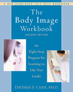The Body Image Workbook: An Eight-Step Program for Learning to Like Your Looks - ISBN: 9781572245464