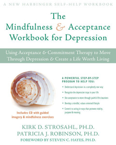 The Mindfulness and Acceptance Workbook for Depression: Using Acceptance and Commitment Therapy to Move Through Depression and Create a Life Worth Living - ISBN: 9781572245488
