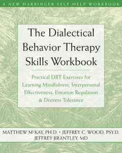 The Dialectical Behavior Therapy Skills Workbook: Practical DBT Exercises for Learning Mindfulness, Interpersonal Effectiveness, Emotion Regulation, and Distress Tolerance - ISBN: 9781572245136