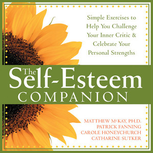 The Self-Esteem Companion: Simple Exercises to Help You Challenge Your Inner Critic and Celebrate Your Personal Strengths - ISBN: 9781572244115