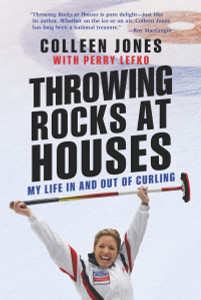 Throwing Rocks at Houses: My Life in and out of Curling - ISBN: 9780670068197