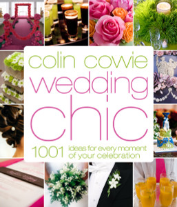 Colin Cowie Wedding Chic: 1,001 Ideas for Every Moment of Your Celebration - ISBN: 9780307341808
