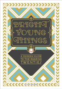 Bright Young Things: A Modern Guide to the Roaring Twenties - ISBN: 9780385345255