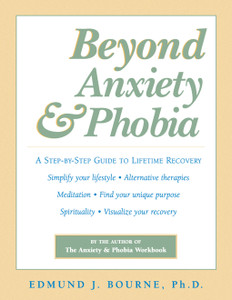 Beyond Anxiety and Phobia: A Step-By-Step Guide to Lifetime Recovery - ISBN: 9781572242296