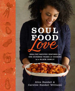Soul Food Love: Healthy Recipes Inspired by One Hundred Years of Cooking in a Black Family - ISBN: 9780804137935