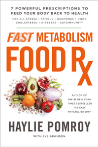 Fast Metabolism Food Rx: 7 Powerful Prescriptions to Feed Your Body Back to Health - ISBN: 9780804141079