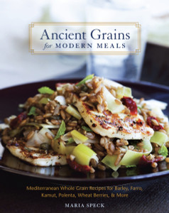 Ancient Grains for Modern Meals: Mediterranean Whole Grain Recipes for Barley, Farro, Kamut, Polenta, Wheat Berries & More - ISBN: 9781580083546