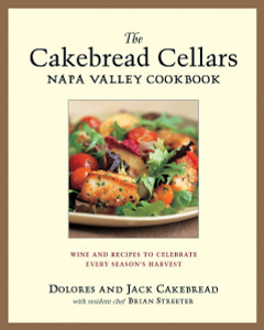 The Cakebread Cellars Napa Valley Cookbook: Wine and Recipes to Celebrate Every Season's Harvest - ISBN: 9781580085083