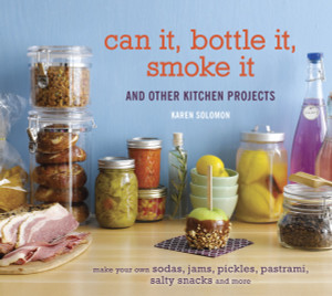 Can It, Bottle It, Smoke It: And Other Kitchen Projects - ISBN: 9781580085755