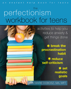 The Perfectionism Workbook for Teens: Activities to Help You Reduce Anxiety and Get Things Done - ISBN: 9781626254541