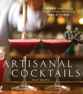 Artisanal Cocktails: Drinks Inspired by the Seasons from the Bar at Cyrus - ISBN: 9781580089210