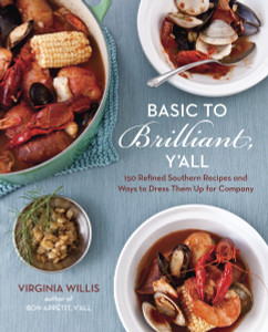 Basic to Brilliant, Y'all: 150 Refined Southern Recipes and Ways to Dress Them Up for Company - ISBN: 9781607740094