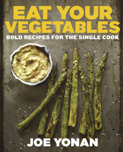 Eat Your Vegetables: Bold Recipes for the Single Cook - ISBN: 9781607744429