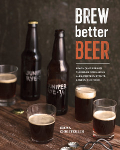 Brew Better Beer: Learn (and Break) the Rules for Making IPAs, Sours, Pilsners, Stouts, and More - ISBN: 9781607746317