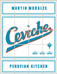 Ceviche: Peruvian Kitchen: Authentic Recipes for Lomo Saltado, Anticuchos, Tiraditos, Alfajores, and Pisco Cocktails - ISBN: 9781607746416