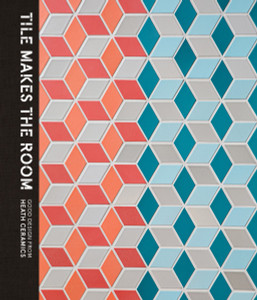Tile Makes the Room: Good Design from Heath Ceramics - ISBN: 9781607747413