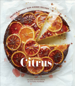 Citrus: Sweet and Savory Sun-Kissed Recipes - ISBN: 9781607747673