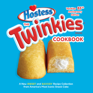 The Twinkies Cookbook, Twinkies 85th Anniversary Edition: A New Sweet and Savory Recipe Collection from America's Most Iconic Snack Cake - ISBN: 9781607747710