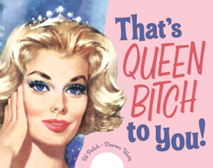 That's Queen Bitch to You!:  - ISBN: 9781580087483