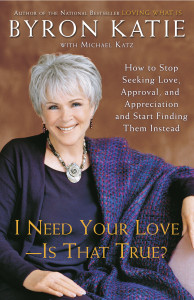 I Need Your Love - Is That True?: How to Stop Seeking Love, Approval, and Appreciation and Start Finding Them Instead - ISBN: 9780307345301