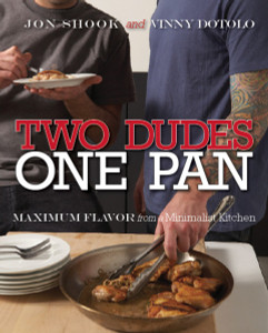 Two Dudes, One Pan: Maximum Flavor from a Minimalist Kitchen - ISBN: 9780307382603