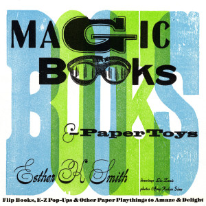 Magic Books & Paper Toys: Flip Books, E-Z Pop-Ups & Other Paper Playthings to Amaze & Delight - ISBN: 9780307407092