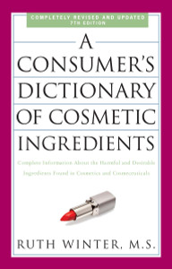 A Consumer's Dictionary of Cosmetic Ingredients, 7th Edition: Complete Information About the Harmful and Desirable Ingredients Found in Cosmetics and Cosmeceuticals - ISBN: 9780307451118