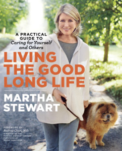 Living the Good Long Life: A Practical Guide to Caring for Yourself and Others - ISBN: 9780307462886