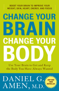 Change Your Brain, Change Your Body: Use Your Brain to Get and Keep the Body You Have Always Wanted - ISBN: 9780307463586