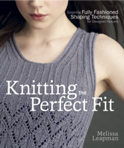 Knitting the Perfect Fit: Essential Fully Fashioned Shaping Techniques for Designer Results - ISBN: 9780307586643