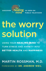 The Worry Solution: Using Your Healing Mind to Turn Stress and Anxiety into Better Health and Happiness - ISBN: 9780307718242