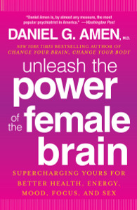 Unleash the Power of the Female Brain: Supercharging Yours for Better Health, Energy, Mood, Focus, and Sex - ISBN: 9780307888952