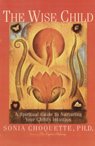 The Wise Child: A Spiritual Guide to Nurturing Your Child's Intuition - ISBN: 9780609803998