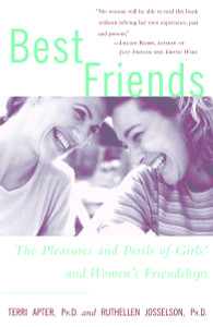 Best Friends: The Pleasures and Perils of Girls' and Women's Friendships - ISBN: 9780609804728