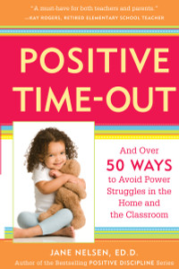 Positive Time-Out: And Over 50 Ways to Avoid Power Struggles in the Home and the Classroom - ISBN: 9780761521754