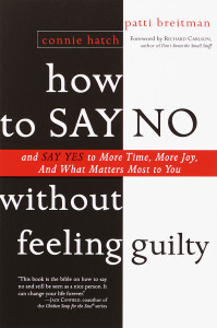 How to Say No Without Feeling Guilty: And Say Yes to More Time, and What Matters Most to You - ISBN: 9780767903806