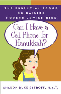 Can I Have a Cell Phone for Hanukkah?: The Essential Scoop on Raising Modern Jewish Kids - ISBN: 9780767925440