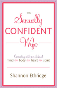 The Sexually Confident Wife: Connecting with Your Husband Mind Body Heart Spirit - ISBN: 9780767926065