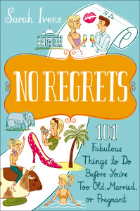 No Regrets: 101 Fabulous Things to Do Before You're Too Old, Married, or Pregnant - ISBN: 9780767930314