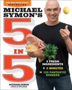 Michael Symon's 5 in 5: 5 Fresh Ingredients + 5 Minutes = 120 Fantastic Dinners - ISBN: 9780770434328