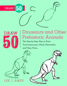Draw 50 Dinosaurs and Other Prehistoric Animals: The Step-by-Step Way to Draw Tyrannosauruses, Woolly Mammoths, and Many More... - ISBN: 9780823085743