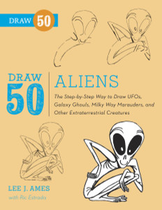 Draw 50 Aliens: The Step-by-Step Way to Draw UFOs, Galaxy Ghouls, Milky Way Marauders, and Other Extraterrestrial Creatures - ISBN: 9780823086160
